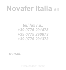 Novafer Italia srl

tel.\fax r.a.:
+39 0775 291478
+39 0775 290873
+39 0775 291373


e-mail: info@novafer.com


P.IVA 02486150606